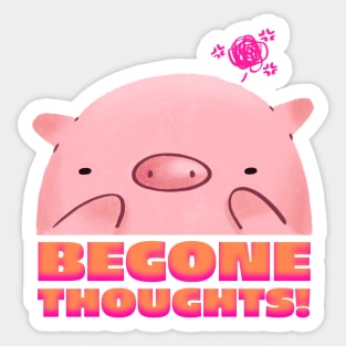 Begone Thoughts! Sticker